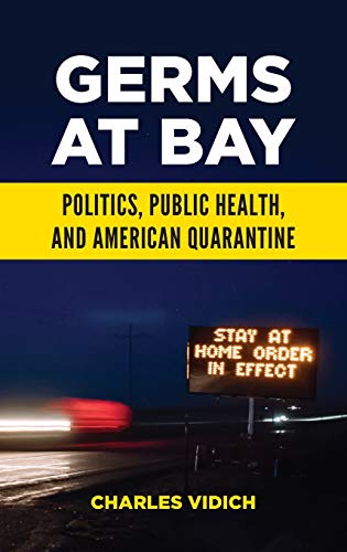Germs at Bay: Politics, Public Health, and American Quarantine