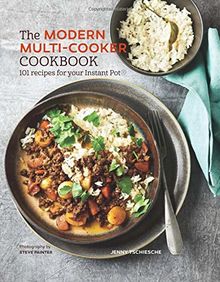 The Modern Multi-cooker Cookbook: 101 Recipes for your Instant Pot®