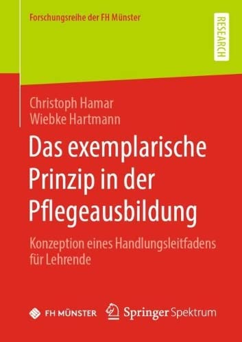 Das exemplarische Prinzip in der Pflegeausbildung: Konzeption eines Handlungsleitfadens für Lehrende (Forschungsreihe der FH Münster)