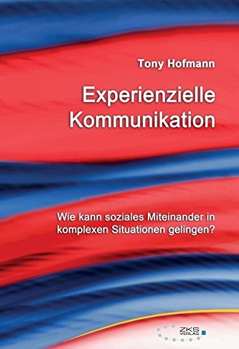 Experienzielle Kommunikation: Wie kann soziales Miteinander in komplexen Situationen gelingen?