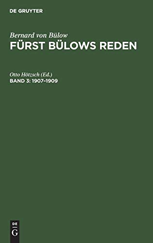 1907–1909: Mit dem Bildnis des Fürsten und einem ausführlichen Namen- und Sachregister (Bernard von Bülow: Fürst Bülows Reden)
