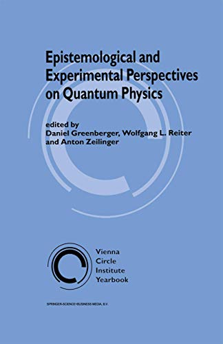 Epistemological and Experimental Perspectives on Quantum Physics (Vienna Circle Institute Yearbook, 7, Band 7)