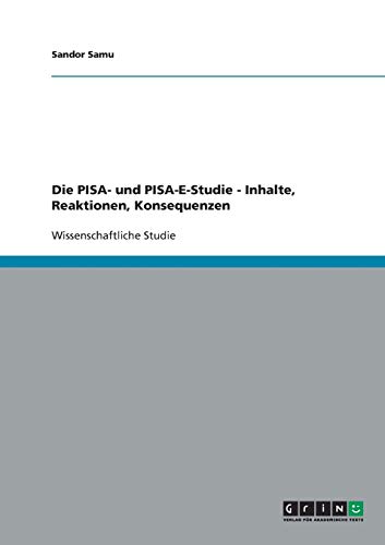 Die PISA- und PISA-E-Studie - Inhalte, Reaktionen, Konsequenzen