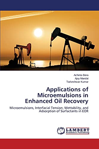 Applications of Microemulsions in Enhanced Oil Recovery: Microemulsions, Interfacial Tension, Wettability, and Adsorption of Surfactants in EOR