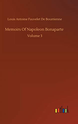 Memoirs Of Napoleon Bonaparte: Volume 3