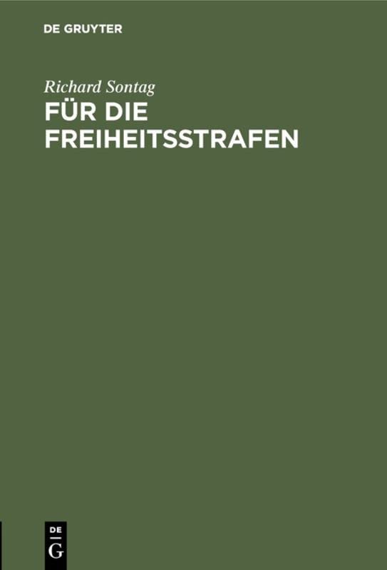 Für die Freiheitsstrafen: Beiträge zur Lehre von der Strafe