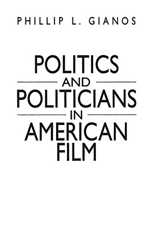 Politics and Politicians in American Film (Praeger Series in Political Communication)