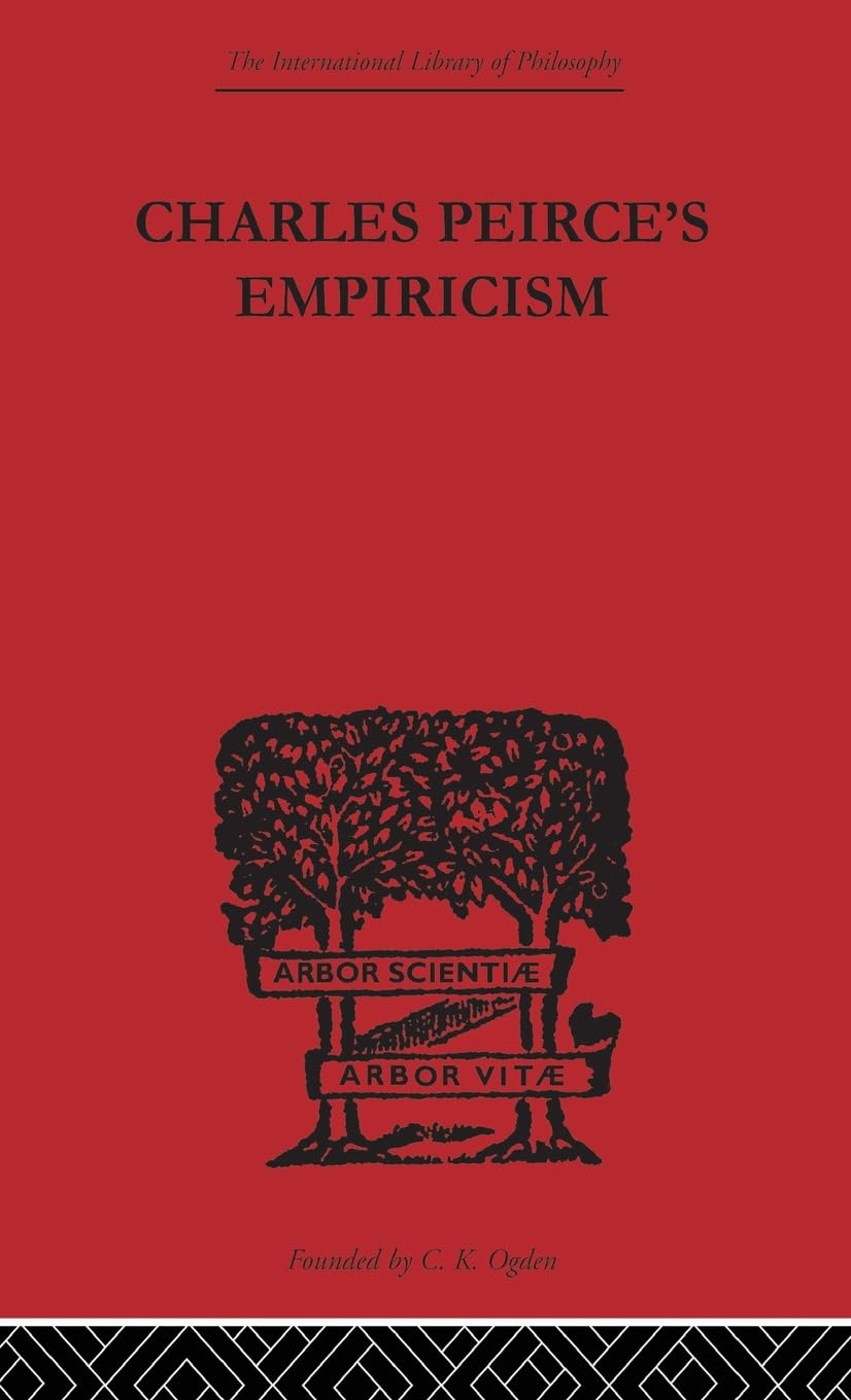Charles Peirce's Empiricism (International Library of Philosophy)