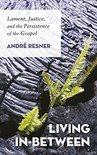 Living In-Between: Lament, Justice, and the Persistence of the Gospel