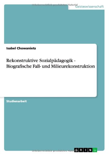 Rekonstruktive Sozialpädagogik - Biografische Fall- und Milieurekonstruktion