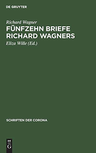 Fünfzehn Briefe Richard Wagners: Mit Erinnerungen und Erläuterungen (Schriften der Corona)