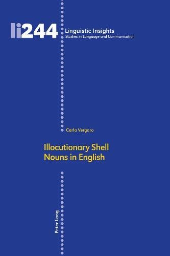 Illocutionary Shell Nouns in English (Linguistic Insights, Band 244)