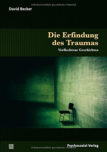 Die Erfindung des Traumas: Verflochtene Geschichten (Sachbuch Psychosozial)