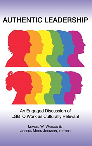 Authentic Leadership: An Engaged Discussion of Lgbtq Work as Culturally Relevant (Hc)