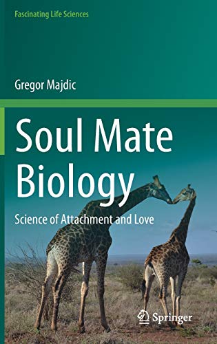 Soul Mate Biology: Science of attachment and love (Fascinating Life Sciences)