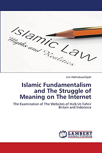 Islamic Fundamentalism and The Struggle of Meaning on The Internet: The Examination of The Websites of Hizb Ut-Tahrir Britain and Indonesia