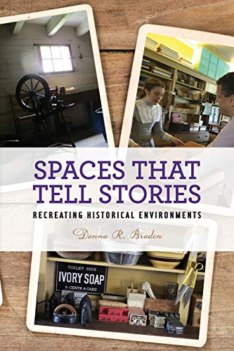 Spaces that Tell Stories: Recreating Historical Environments (American Association for State and Local History)
