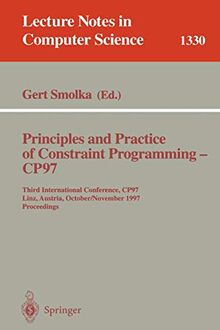 Principles and Practice of Constraint Programming - CP97: Third International Conference, CP97, Linz, Austria, October 29 - November 1, 1997 (Lecture Notes in Computer Science, 1330, Band 1330)
