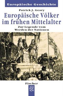 Europäische Völker im frühen Mittelalter. Zur Legende vom Werden der Nationen.