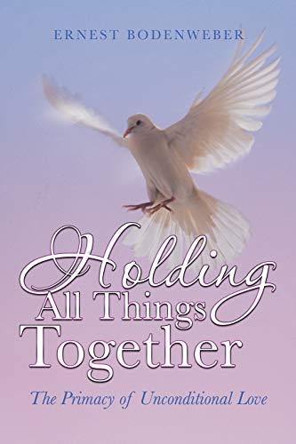 Holding All Things Together: The Primacy of Unconditional Love