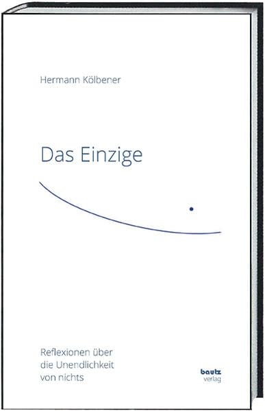 Das Einzige: Reflexionen über die Unendlichkeit von nichts