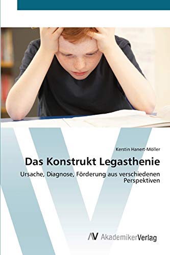 Das Konstrukt Legasthenie: Ursache, Diagnose, Förderung aus verschiedenen Perspektiven