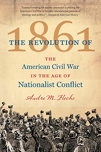 The Revolution of 1861: The American Civil War in the Age of Nationalist Conflict (Civil War America)