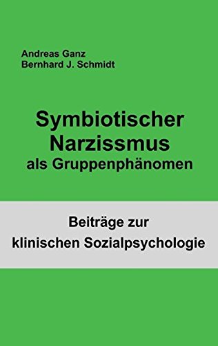 Symbiotischer Narzissmus als Gruppenphänomen (Beiträge zur klinischen Sozialpsychologie)