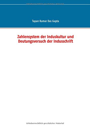 Zahlensystem der Induskultur und Deutungsversuch der Indusschrift
