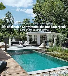 Die schönsten Schwimmteiche und Naturpools: Baden in natürlichem Wasser