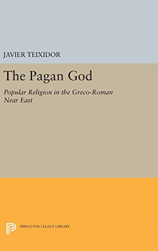 The Pagan God: Popular Religion in the Greco-Roman Near East (Princeton Legacy Library)
