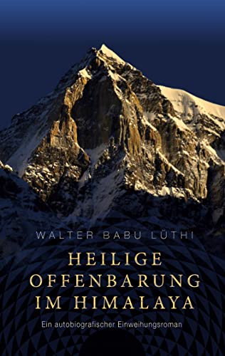 Heilige Offenbarung im Himalaya: Ein autobiografischer Einweihungsroman