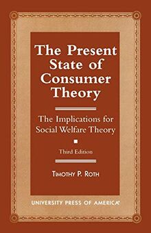 The Present State of Consumer Theory: The Implications for Social Welfare Theory, Third Edition