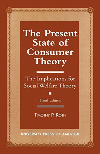 The Present State of Consumer Theory: The Implications for Social Welfare Theory, Third Edition