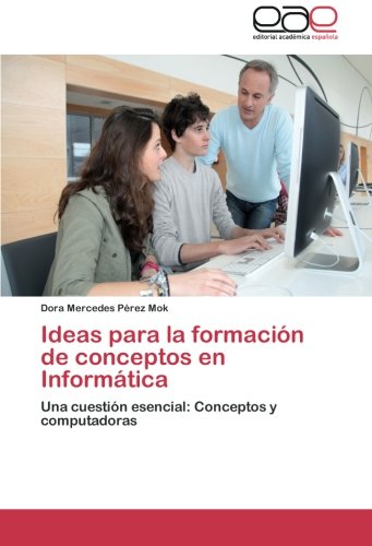 Ideas para la formación de conceptos en Informática: Una cuestión esencial: Conceptos y computadoras