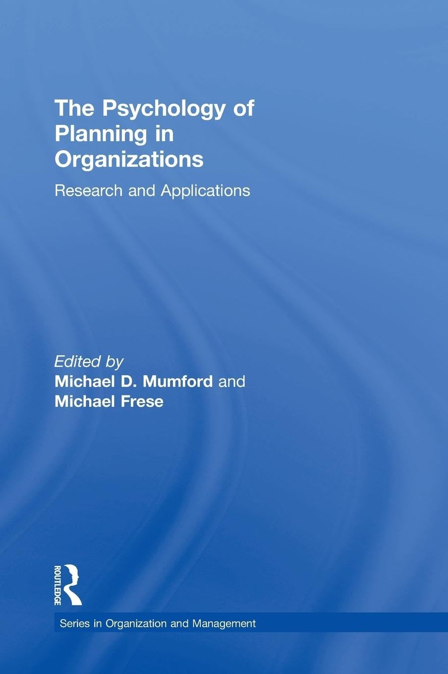 The Psychology of Planning in Organizations: Research and Applications (Organization and Management)