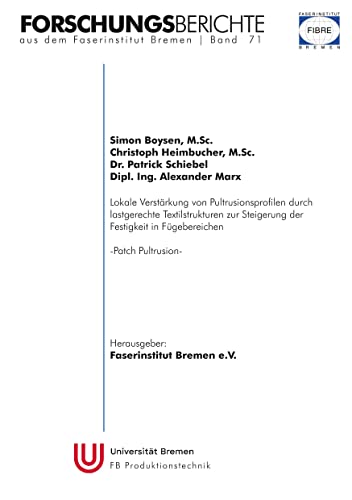 Forschungsberichte aus dem Faserinstitut Bremen | Band 71: Patch-Pultrusion - Lokale Verstärkung von Pultrusionsprofilen durch lastgerechte ... Steigerung der Festigkeit in Fügebereichen