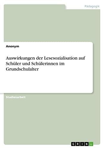 Auswirkungen der Lesesozialisation auf Schüler und Schülerinnen im Grundschulalter