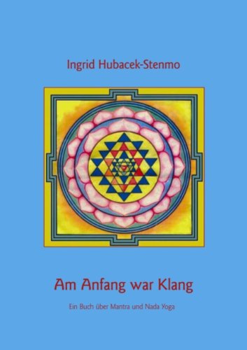 Am Anfang war Klang: Ein Buch über Mantra und Nada Yoga