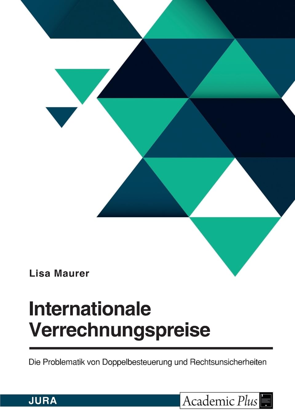 Internationale Verrechnungspreise. Die Problematik von Doppelbesteuerung und Rechtsunsicherheiten