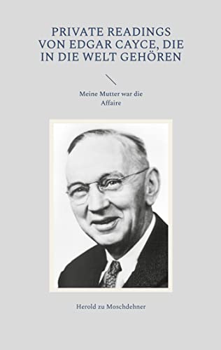Private Readings von Edgar Cayce, die in die Welt gehören: Meine Mutter war die Affaire