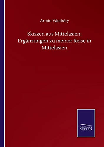 Skizzen aus Mittelasien; Ergänzungen zu meiner Reise in Mittelasien