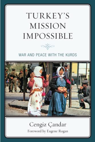 Turkey’s Mission Impossible: War and Peace with the Kurds (Kurdish Societies, Politics, and International Relations)