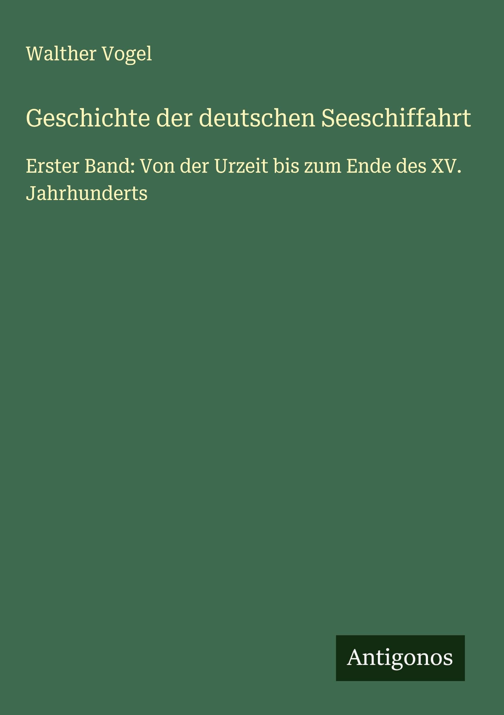 Geschichte der deutschen Seeschiffahrt: Erster Band: Von der Urzeit bis zum Ende des XV. Jahrhunderts