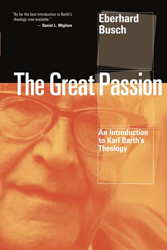 The Great Passion: An Introduction to Karl Barths's Theology: An Introduction to Karl Barth's Theology