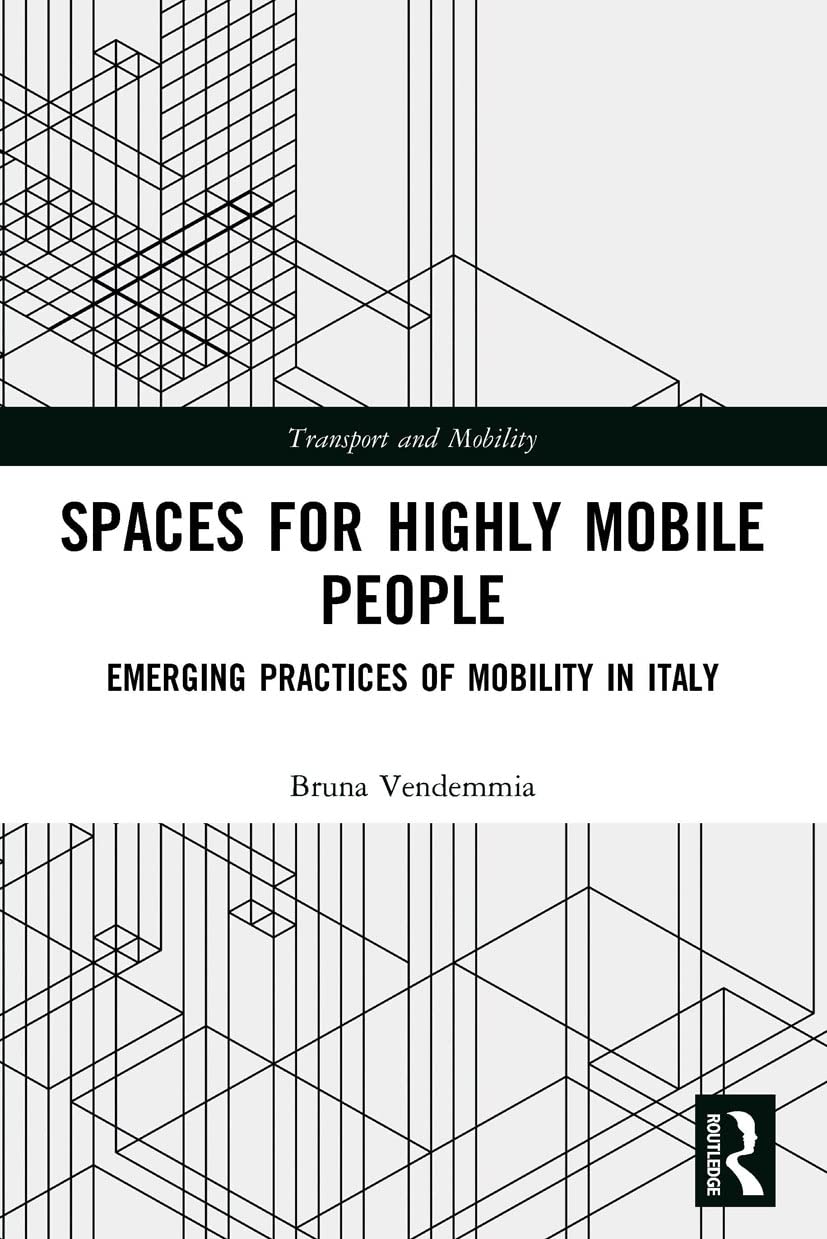 Spaces for Highly Mobile People: Emerging Practices of Mobility in Italy (Transport and Mobility)