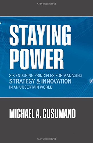 Staying Power: Six Enduring Principles for Managing Strategy and Innovation in an Uncertain World (Lessons from Microsoft, Apple, Intel, Google, ... Lectures in Management Studies (Hardcover))