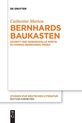 Bernhards Baukasten: Schrift und sequenzielle Poetik in Thomas Bernhards Prosa (Studien zur deutschen Literatur, Band 217)