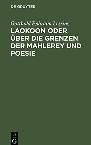 Laokoon oder über die Grenzen der Mahlerey und Poesie: Mit beyläufigen Erläuterungen verschiedener Punkte der alten Kunstgeschichte
