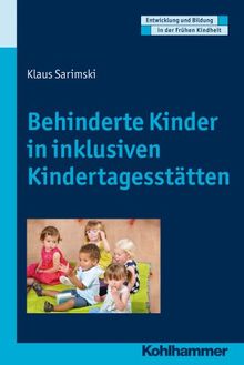 Behinderte Kinder in inklusiven Kindertagesstätten; Entwicklung und Bildung in der Frühen Kindheit (Entwicklung Und Bildung in Der Fruehen Kindheit)